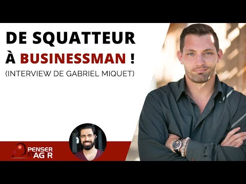 De squatteur à businessman à succès qui génère des millions d’euros ! (Interview de Gabriel Miquet)
