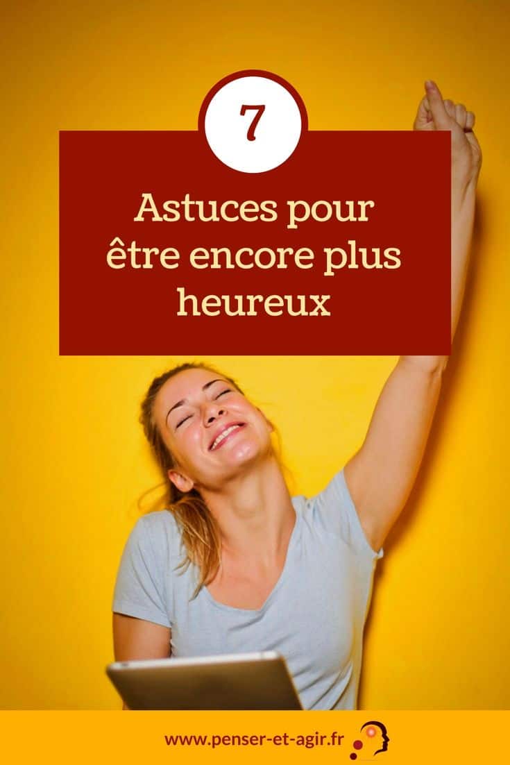 7 astuces pour être encore plus heureux
Comment être encore plus heureux dans votre vie quotidienne ? Découvrez 7 astuces simples à mettre en place pour être heureux et épanoui.