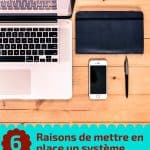 6 raisons de mettre en place un système d'organisation personnelle