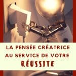 La pensée créatrice au service de votre réussite