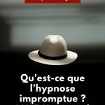 Qu'est-ce que l'hypnose impromptue ? L'A.F.H. répond