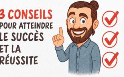 3 conseils pour atteindre le succès et la réussite