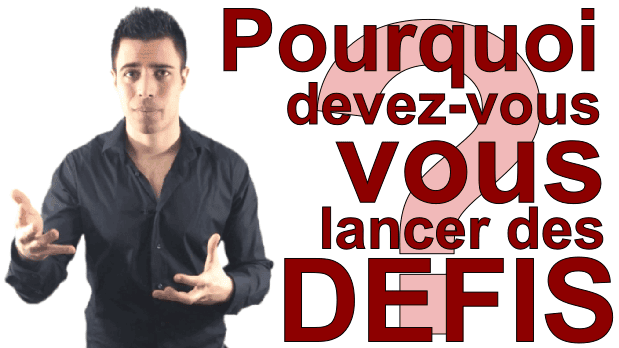 Pourquoi devez-vous vous lancer des defis