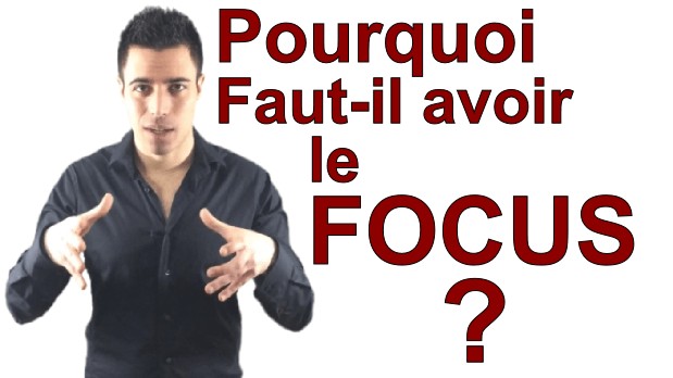 Pourquoi faut-il avoir le FOCUS ?