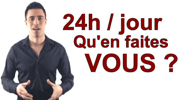 Vous avez 24h par jour, qu’en faites-vous ?