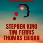 Stephen King, Tim Ferris et Thomas Edison