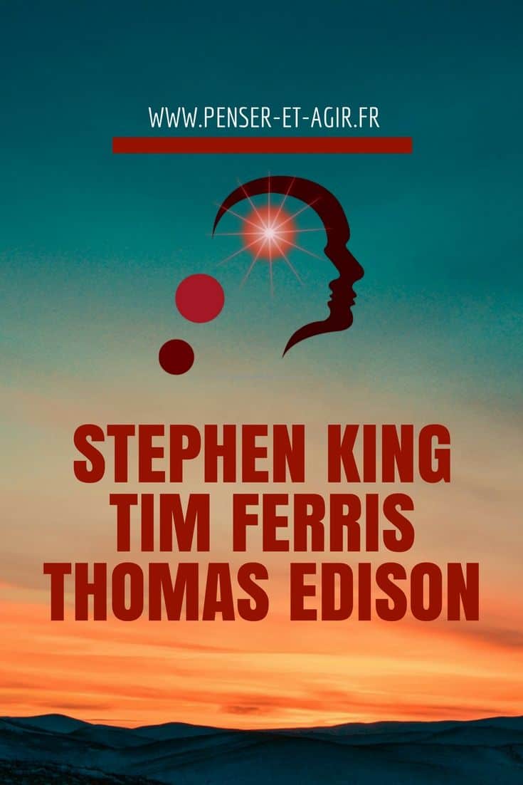 Stephen King, Tim Ferris et Thomas Edison
Bonjour à tous et bienvenue dans ce nouvel épisode des destins extraordinaires, des hommes et des femmes ordinaires qui ont eu des vies extraordinaires. Je suis Mathieu Vénisse, du site Penser-et-Agir.fr. Aujourd’hui, je vais vous raconter trois petites anecdotes à propos de personnes très connues.