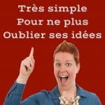 Voici 1 astuce très simple pour ne plus oublier ses idées