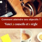 Comment atteindre ses objectifs ? Voici 2 conseils et 1 règle