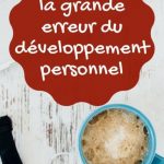 Voici la grande erreur du développement personnel