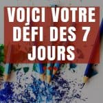 Changer de vie aujourd'hui ? Voici votre défi des 7 jours !