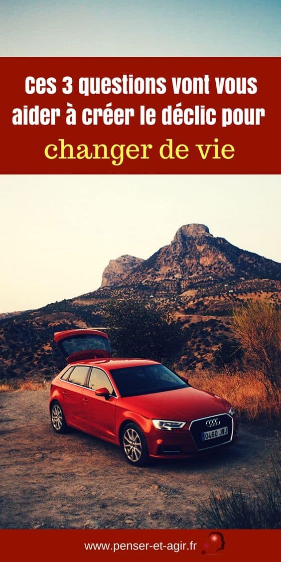 Ces 3 questions vont vous aider à créer le déclic pour changer de vie !
Comment créer le déclic qui vous permettra de changer de vie ? Répondez à ces 3 questions et provoquez le petit élément déclencheur qui peut tout changer.