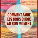 Comment faire les bons choix au bon moment