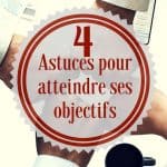 4 astuces pour atteindre ses objectifs