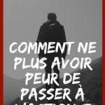 Comment ne plus avoir peur de passer à l'action ?