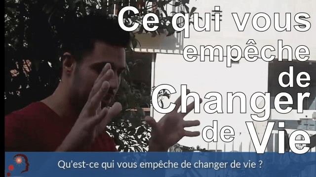 Ce qui vous empêche de changer de vie