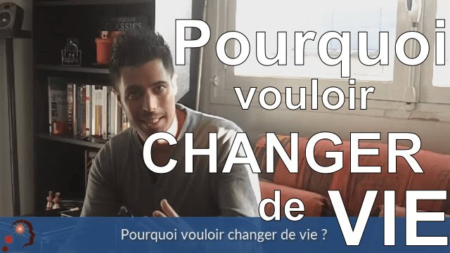 Pourquoi vouloir changer de vie ?