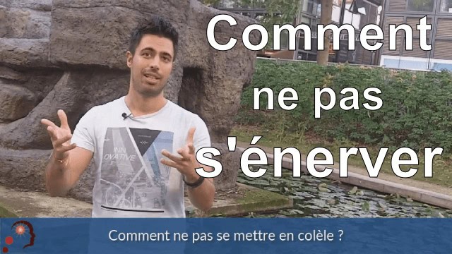 Comment ne pas se mettre en colère ?