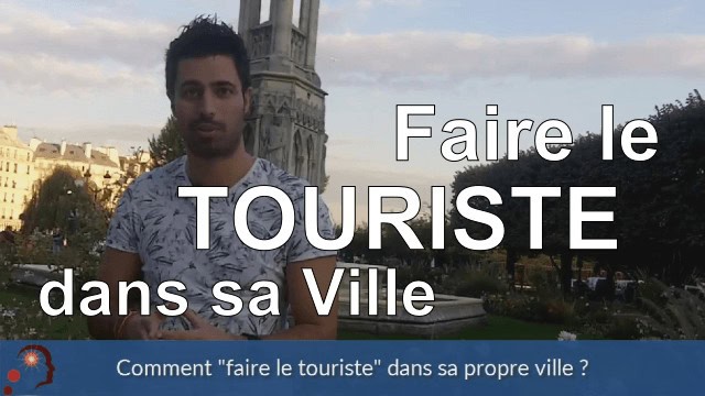 Comment faire le touriste dans sa propre ville