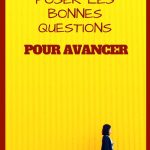 Comment se poser les bonnes questions pour avancer