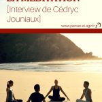 Le bien-être au quotidien et la méditation [Interview de Cédryc Jouniaux]