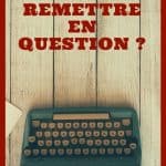 Comment se remettre en question ?