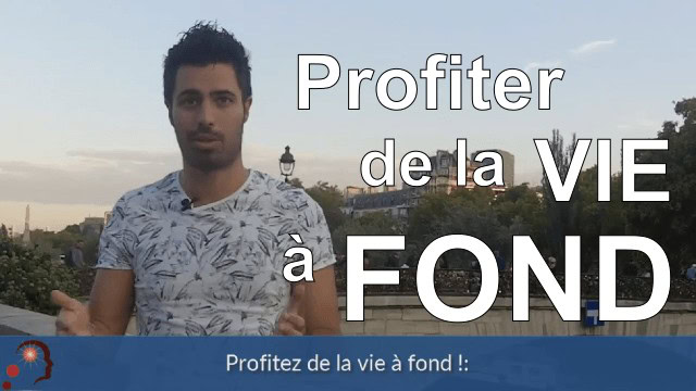 Profitez de la vie à fond !