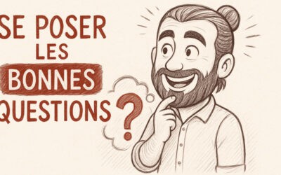 Comment se poser les bonnes questions pour avancer