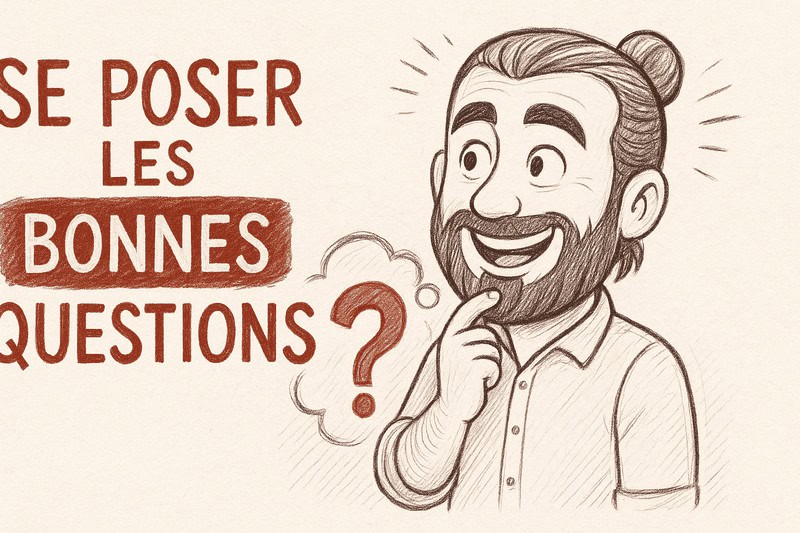 Se poser les bonnes questions