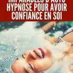 3 astuces imparables d’auto-hypnose pour avoir confiance en soi