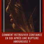 Comment retrouver confiance en soi après une rupture amoureuse ?