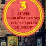 3 étapes pour dépasser ses peurs et aller de l’avant