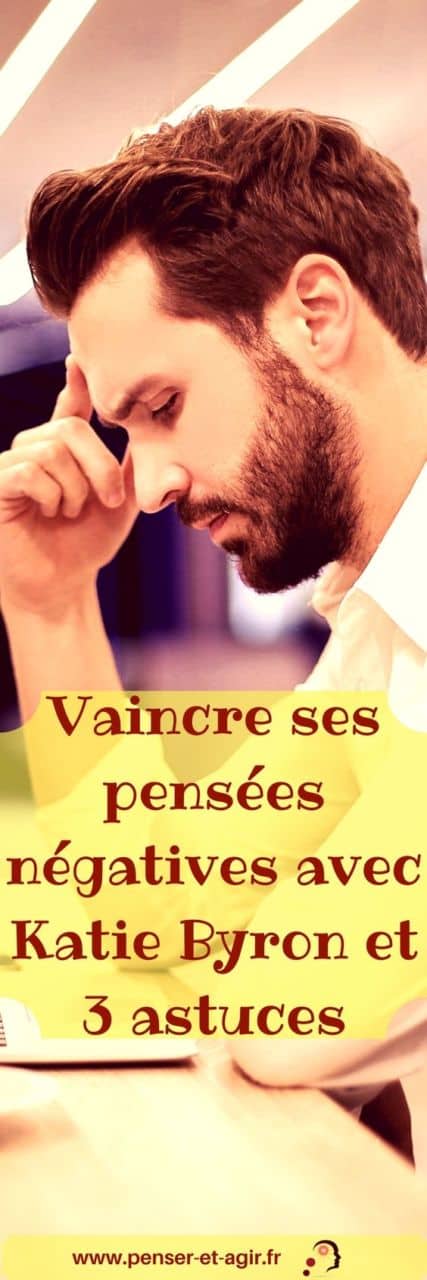 Vaincre ses pensées négatives avec Katie Byron et 3 astuces
Prendre conscience du danger des pensées négatives sur la qualité de notre vie est nécessaire pour les vaincre. Dans cet article, vous allez découvrir 3 idées simples à mettre en oeuvre pour en finir définitivement avec les pensées négatives.