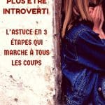 Comment ne plus être introverti : l’astuce en 3 étapes qui marche à tous les coups