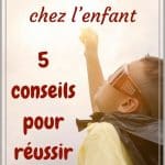 Développer la confiance en soi chez l’enfant : 5 conseils pour réussir