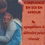 Comment avoir confiance en soi en amour : 4 symptômes à détruire pour réussir