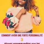 Comment avoir une forte personnalité : 3 étapes recommandées par les experts