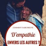 Comment faire preuve d’empathie envers les autres ?