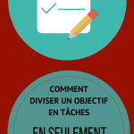 Comment diviser un objectif en tâches en seulement 3 phases