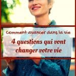 Comment avancer dans la vie : 4 questions qui vont changer votre vie