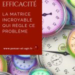 Gestion du temps et efficacité : la matrice incroyable qui règle ce problème