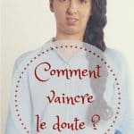 Comment vaincre le doute ?