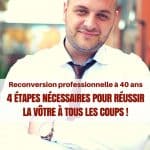 Reconversion professionnelle à 40 ans : 4 étapes nécessaires pour réussir la vôtre à tous les coups !