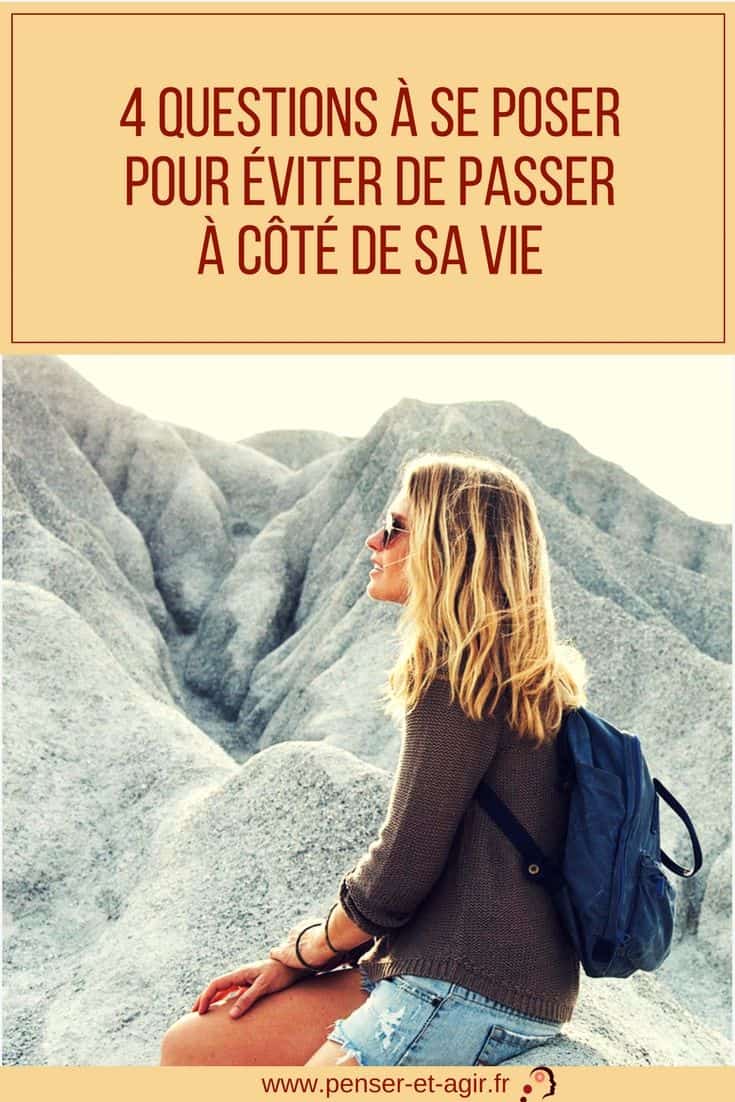 4 questions à se poser pour éviter de passer à côté de sa vie