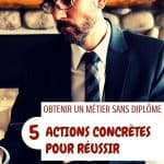 Obtenir un métier sans diplôme : 5 actions concrètes pour réussir