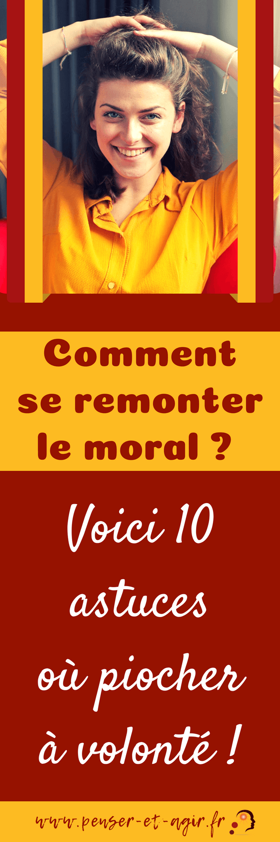 Comment se remonter le moral ? Voici 10 astuces où piocher à volonté !
Comment se remonter le moral lorsque tout semble aller mal ? Voici 10 astuces à retenir si vous êtes souvent déprimés et avez besoin de plus de tonus pour faire de vos journées des moments de qualité et être moins stressé. La dixième astuce vous surprendra par son côté à la fois ludique et efficace.