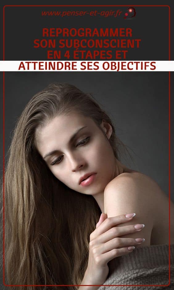 Reprogrammer son subconscient en 4 étapes et atteindre ses objectifs
Dans cet article consacré au sujet reprogrammer son subconscient, vous découvrirez une méthode en 4 étapes pour rebâtir vos croyances profondes, et vous en servir efficacement pour avancer dans la vie et réussir la plupart des choses que vous voulez entreprendre.