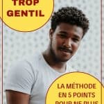 Etre trop gentil : la méthode en 5 points pour ne plus vous faire exploiter !