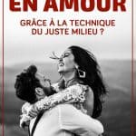 Comment lâcher prise en amour grâce à la technique du juste milieu ?