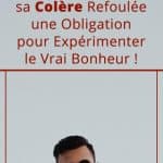 Exprimer sa colère refoulée : une obligation pour expérimenter le vrai bonheur !